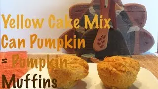 Yellow Cake Mix and a Can of Pumpkin Make Pumpkin Muffins