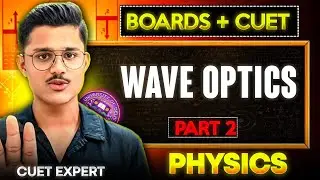 Boards + Cuet 2026 Physics | Wave Optics Full Chapter Explained By Cuet Expert!