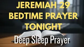 Jeremiah 29 Bedtime Prayer | Embrace God’s Plans for Your Life Today |Bedtime Prayer