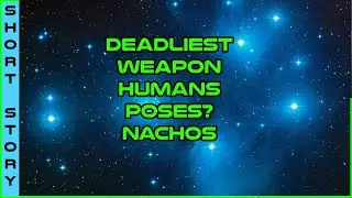 Human Narrated: Particle Beam Nachos | r/Humanity Feck Yea