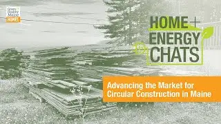 Home and Energy Chats: Advancing the Market for Circular Construction in Maine