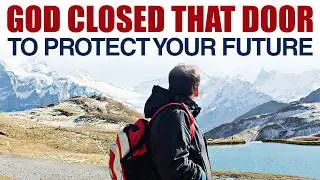 GOD CLOSED THAT DOOR TO PROTECT YOUR FUTURE &mdash; CHRISTIAN MOTIVATION