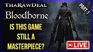 ThaRawDeal Plays BLOODBORNE (Part 1) Even At 30 fps This Game Is Peak