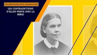 D&Eacute;SAPPRENDRE POUR R&Eacute;APPRENDRE: Les &eacute;crits d'Ellen White contredisent la Bible