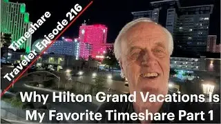 Why Hilton Grand Vacations Is My Favorite Timeshare Part 1... Timeshare Traveler Episode 216