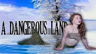 A Dangerous Land Ep. 3 | A Mermaid's Journey (Season 2)
