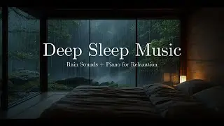 Stress Relief and Insomnia | Relaxing Piano Music and Soft Rain Sounds for Deep Sleep