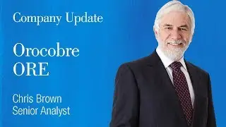 Orocobre (ASX:ORE): Chris Brown, Senior Analyst
