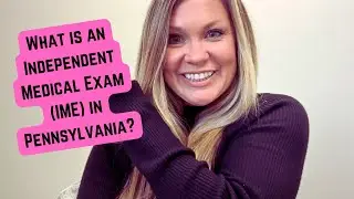 What is an Independent Medical Exam (IME) in Pennsylvania?