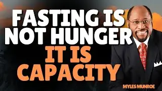 FASTING IS ABOUT CAPACITY, NOT HUNGER | The KINGDOM TRUTH Many Miss