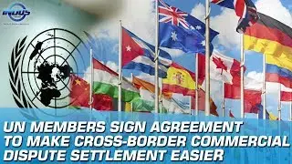 UN Members Sign Agreement To Make Cross-Border Commercial Dispute Settlement Easier | Indus News