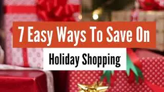 7 Easy Ways To Save On Holiday Shopping