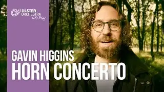 Composer Gavin Higgins on his Horn Concerto