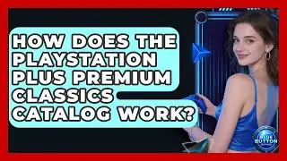 How Does The PlayStation Plus Premium Classics Catalog Work? - Blue Button Gaming