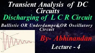 Ballistic OR  Underdamped OR Oscillatory Circuit|| Lecture -4| By Abhinandan.