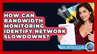 How Can Bandwidth Monitoring Identify Network Slowdowns? - Internet Infrastructure Explained