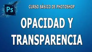 Opacidad y Transparencia en Photoshop (25) - Edukashow
