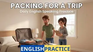 🔥 Daily English Speaking Practice &ndash; Packing for a Trip Like a Native