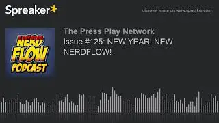 Issue #125: NEW YEAR! NEW NERDFLOW!