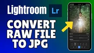 How to Convert Raw File to JPG in Lightroom 2025?