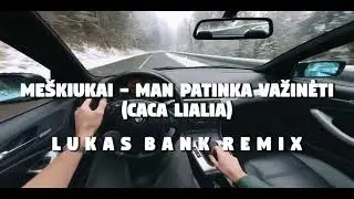 Me&scaron;kiukai - Man Patinka Važinėti (Caca Lialia) (Lukas Bank Remix)