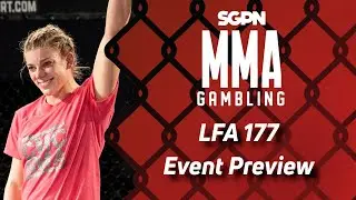 LFA 177 Preview, Predictions, and Picks (Ep508)