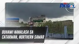 Buhawi nanalasa sa Catarman, Northern Samar | TV Patrol