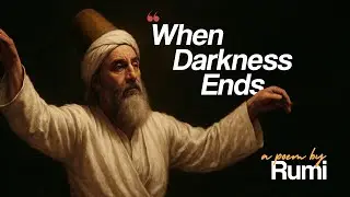 When Darkness Ends by Rumi - Rumi's Poem of Hope & Light (Mystical Sufi Music)