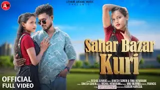 SAHAR BAZAR KURI || NEW SANTHALI FULL VIDEO 2024 | BISHAL HEMBRAM & NIKKI | TINA HEMBROM | DNS SOREN