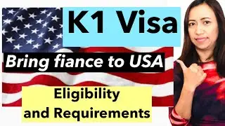 K1 VISA | HOW TO GET A K1 VISA | ELIGIBILITY REQUIREMENTS | WHEN TO FILE PETITION
