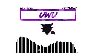 Kay Trashu X UWU Rock Remix