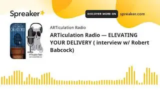 ARTiculation Radio &mdash; ELEVATING YOUR DELIVERY ( interview w/ Robert Babcock)