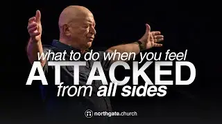 What to do when you feel Attacked from all sides | Pastor Bill Stephens | Northgate Church