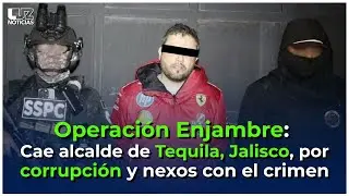 Operación Enjambre: Cae alcalde de Tequila, Jalisco, por presunta corrupción y nexos con el crimen