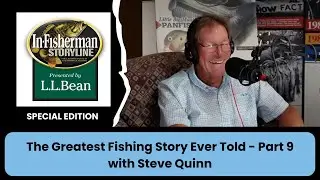 The Greatest Fishing Story Ever Told, Part 9 with Steve Quinn