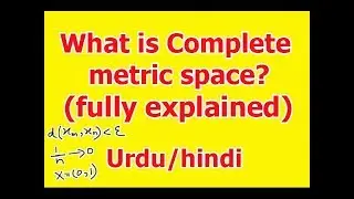 What is Complete metric space fully explained in Hindi/Urdu