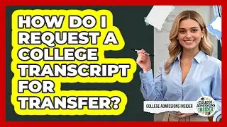 How Do I Request A College Transcript For Transfer? - College Admissions Insider