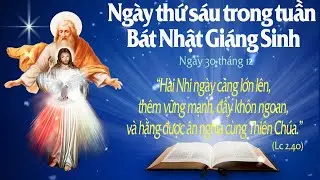 NGÀY THỨ SÁU TRONG TUẦN BÁT NHẬT GIÁNG SINH - Ngày 30 tháng 12 (Lc 2, 36-40)-Lời Chúa Cho Mọi Người