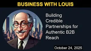 Building Credible Partnerships for Authentic B2B Reach | Business with Louis