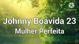 Johnny Boavida 23 Mulher Perfeita 