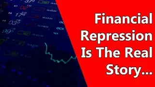 Financial Repression Is The Real Story...