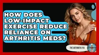 How Does Low-impact Exercise Reduce Reliance On Arthritis Meds? - The Arthritis Fix