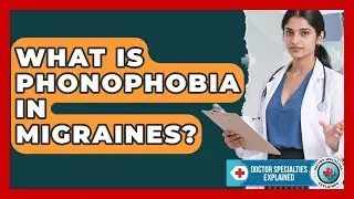 What Is Phonophobia In Migraines? - Doctor Specialties Explained
