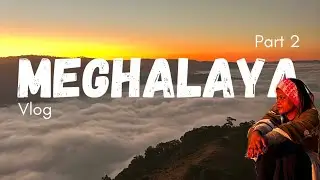 Meghalaya Vlog | 23rd Birthday Trip | Part 2
