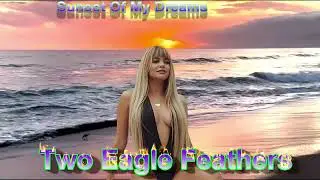 Two Eagle Feathers - Sunset Of My Dreams #dance #love #music #poprock #popmusic