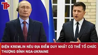 Điện Kremlin nêu địa điểm duy nhất có thể tổ chức thượng đỉnh Nga-Ukraine