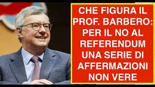 CHE FIGURA IL PROF. BARBERO: PER IL NO AL REFERENDUM UNA SERIE DI AFFERMAZIONI NON VERE