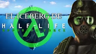 EL ICEBERG DE HALF LIFE OPPOSING FORCE