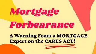 CARES ACT MORTGAGE FORBEARANCE - A warning from a mortgage expert with Molly Hughes