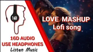 LOVE  MASHUP ।। ❤️ Lofi song || (16D AUDIO) 🎧